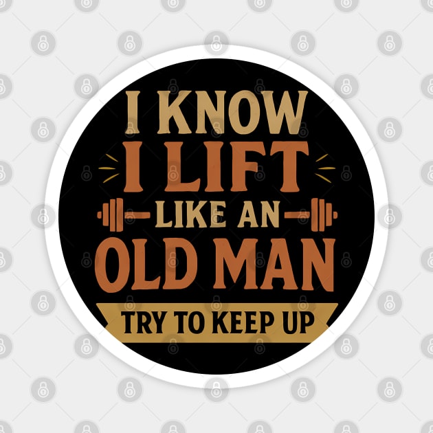I Lift Like an Old Man - Funny Gym Quote for Strong Seniors Magnet by Hobby Helpers Merch